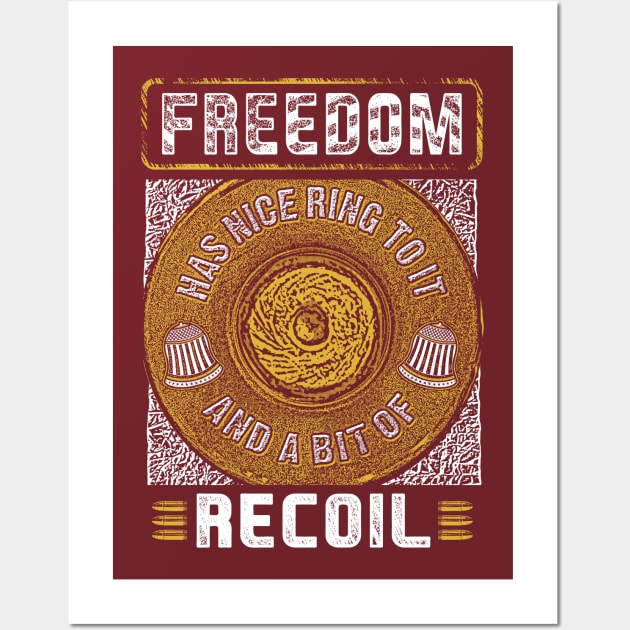 Freedom Has A Nice Ring To It And A Little Bit Of Recoil Tee Wall Art by Kibria1991